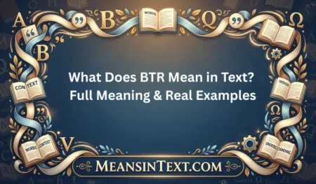 What Does BTR Mean in Text? Full Meaning & Real Examples What Does BTR Mean in Text